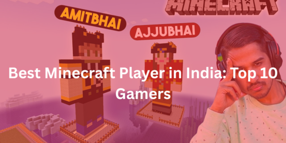 Best Minecraft Player in India: Top 10 Gamers