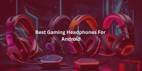 best gaming headphones for Android